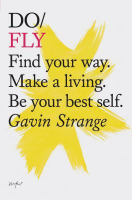 Do Fly: Find Your Way. Make a Living. Be Your Best Self. (Inspiring Books, Motivational Books, Self-Improvement Books) by Gavin Strange