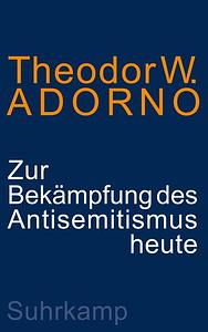 Zur Bekämpfung des Antisemitismus heute: Ein Vortrag by Theodor W. Adorno