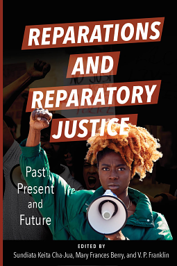 Reparations and Reparatory Justice: Past, Present, and Future by Mary Frances Berry, Sundiata Keita Cha-Jua, V. P. Franklin