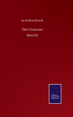 Der Cicerone: Band III by Jacob Burckhardt