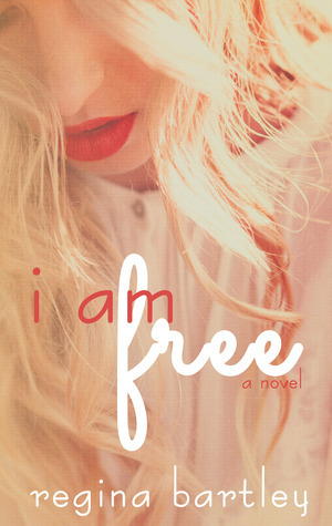 I am Free by Regina Bartley