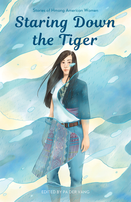 Staring Down the Tiger: Stories of Hmong American Women by 