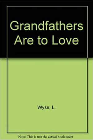 Grandfathers Are to Love by Lois Wyse