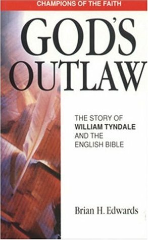 God's Outlaw: The Story of William Tyndale and the English Bible by Brian H. Edwards