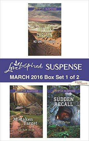 Love Inspired Suspense March 2016 - Box Set 1 of 2: No One to Trust\\Mistaken Target\\Sudden Recall by Sharon Dunn, Melody Carlson, Lisa Phillips