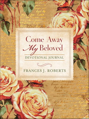 Come Away My Beloved Devotional Journal by Frances J. Roberts