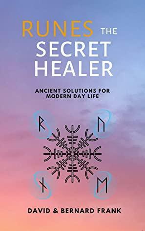 Runes: The Secret Healer: Ancient Solutions to Modern Day Life by Bernard Frank, David Frank