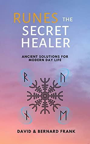 Runes: The Secret Healer: Ancient Solutions to Modern Day Life by David Frank, Bernard Frank