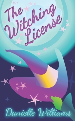 The Witching License by Danielle Williams