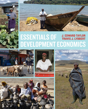 Essentials of Development Economics, Third Edition by Travis J. Lybbert, J. Edward Taylor