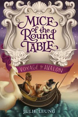 Mice of the Round Table: Voyage to Avalon by Julie Leung