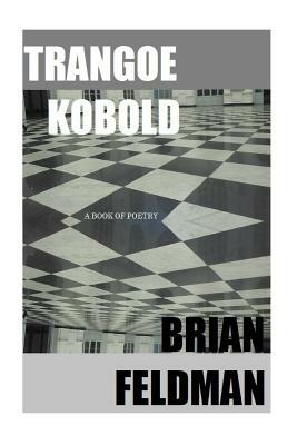 Trangoe Kobold: A Book of Poetry by Brian Feldman