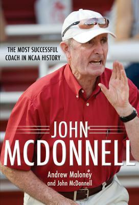 John McDonnell: The Most Successful Coach in NCAA History by John McDonnell, Andrew Maloney