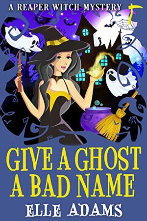 Give a Ghost a Bad Name  by Ellie Adams