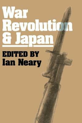 War, Revolution and Japan by Ian Neary