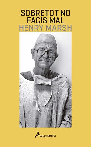 Sobretot no facis mal by Henry Marsh
