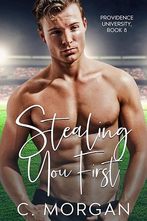 Stealing You First  by C. Morgan