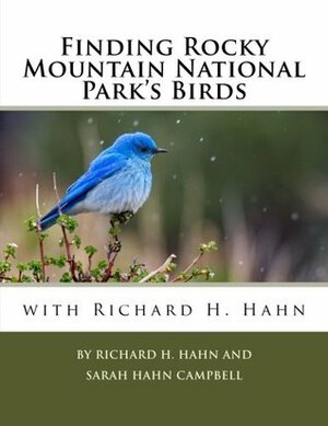 Finding Rocky Mountain National Park's Birds with Richard H. Hahn by Richard H. Hahn, Sarah Hahn Campbell