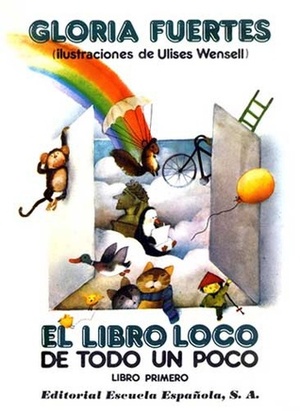 El libro loco de todo un poco by Gloria Fuertes, Ulises Wensell
