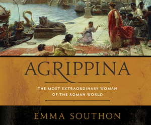 Agrippina: The Most Extraordinary Woman of the Roman World by Emma Southon