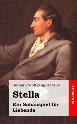 Stella: Ein Schauspiel für Liebende by Johann Wolfgang von Goethe