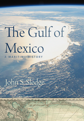 The Gulf of Mexico: A Maritime History by John S. Sledge