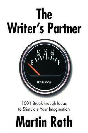 The Writer's Partner: 1001 Breakthrough Ideas to Stimulate Your Imagination by Bernie Brillstein, Martin Roth