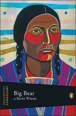 Big Bear by Rudy Wiebe, John Ralston Saul
