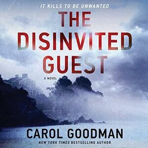 The Disinvited Guest: A Novel by Carol Goodman