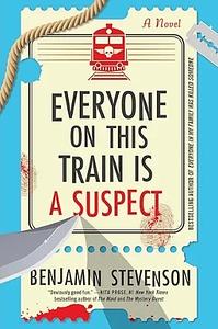 Everyone On This Train Is A Suspect by Benjamin Stevenson