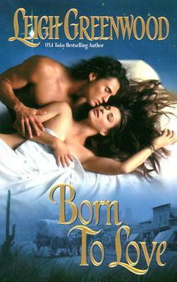 Born to Love by Leigh Greenwood