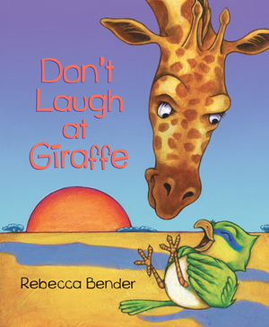 Don't Laugh at Giraffe by Rebecca Bender