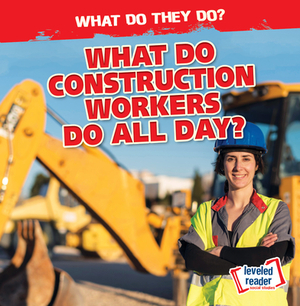 What Do Construction Workers Do All Day? by Emily Mahoney