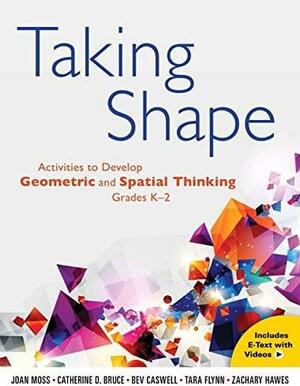 Taking Shape: Activities to Develop Geometric and Spatial Thinking, Grades K-2 by Bev Caswell, Zachary Hawes, Tara Flynn, Joan Moss, Catherine D. Bruce