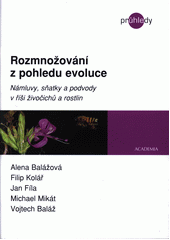 Rozmnožování z pohledu evoluce. Námluvy, sňatky a podvody v říši živočichů a rostlin by Filip Kolář, Alena Balážová, Jan, Michael Mikát, Vojtech Baláž