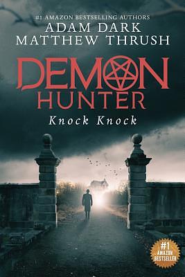 Knock Knock: Demon Hunter Book 2 by Adam Dark, Matthew Thrush