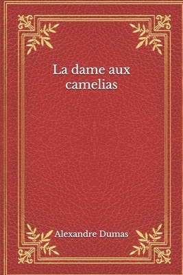 La dame aux camelias by Alexandre Dumas