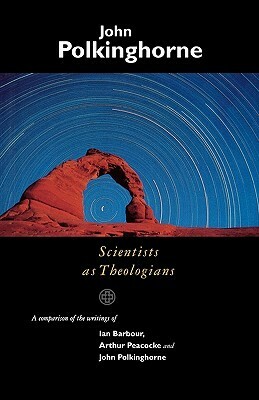 Scientists as Theologians - An Introduction by John Polkinghorne