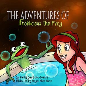 Children's Book: The Adventure of Froblicious the Frog (Let's Learn While Playing #1) by Kelly Santana-Banks