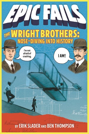 The Wright Brothers: Nose-Diving into History by Tim Foley, Erik Slader, Ben Thompson