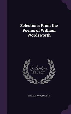 Selections from the Poems of William Wordsworth by William Wordsworth