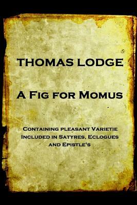 Thomas Lodge - A Fig For Momus by Thomas Lodge