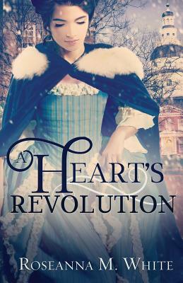 A Heart's Revolution by Roseanna M. White