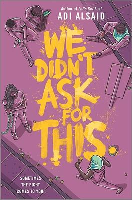 We Didn't Ask for This by Adi Alsaid