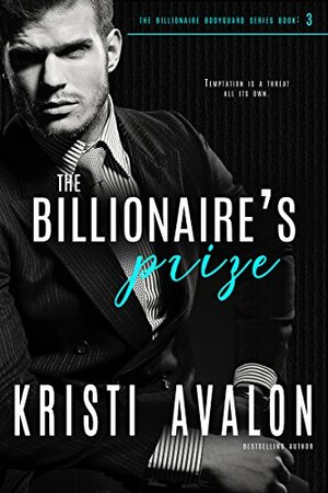 The Billionaire's Prize: Taken & Tempted by Kristi Avalon