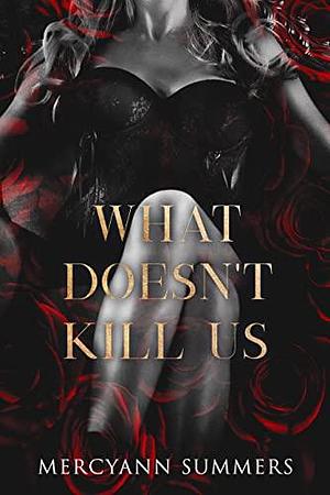 What Doesn't Kill Us: Ends Duet, Book 2 by MercyAnn Summers, MercyAnn Summers