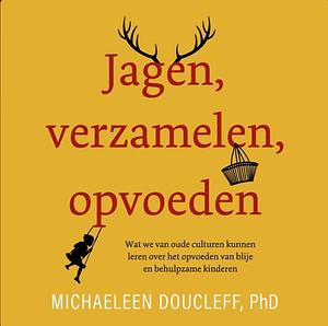 Jagen, verzamelen, opvoeden by Michaeleen Doucleff