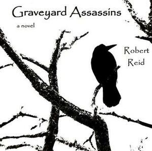 Graveyard Assassins (The Shuffler Chronicles, #1) by Robert Reid