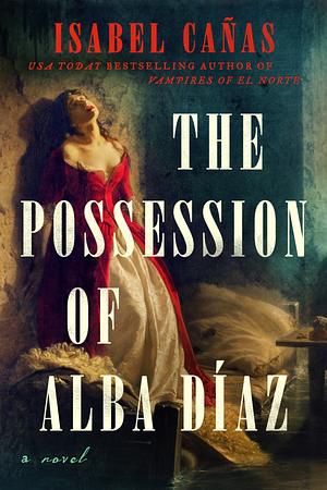 The Possession of Alba Díaz by Isabel Cañas