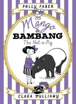 Mango & Bambang: The Not-A-Pig (Book One) by Polly Faber